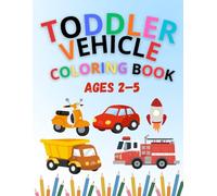 Toddler Vehicle Coloring Book: 41 Easy-to-Color Vehicles for Ages 2-5: 41 Fun and Simple Vehicle Designs for Toddlers Ages 2-5