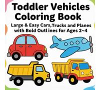 Toddler Vehicles Coloring Book: Large & Easy Coloring Pages of Cars, Fire Trucks, Dump Trucks and Planes with Bold Lines for Ages 2-4 (Big & Easy Vehicles for Toddlers)