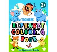 Toddlers Alphabet Coloring Book: Fun & Educational A-Z Activity Book for Kids Ages 2+, Big Images of Animals, Fruits & Everyday Objects, 54 Pages, Preschool & Kindergarten Learning