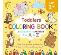 TODDLERS COLORING BOOK: Learn and Trace Animals from A to Z | Color Cute Animals and Practice Writing Their Names Alphabetically! | 8.5 x 8.5 inches, ... Words | Gift for Your Curious Little Ones