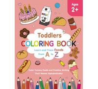 TODDLERS COLORING BOOK: Learn and Trace Foods from A to Z | Color Yummy Foods and Practice Writing Their Names Alphabetically! | 8.5 x 11 inches | 60+ ... and Tracing Words | Gift for Kids