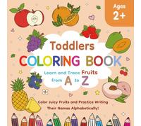 TODDLERS COLORING BOOK: Learn and Trace Fruits from A to Z | Color Juicy Fruits and Practice Writing Their Names Alphabetically! | 8.5 x 8.5 inches | ... Kids (Early Learning Series: Coloring Books)
