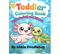 Toddlers Coloring Book: Little Axolotls and Friends (Tiny Tails: Sweet & Adorable Baby Animals Adventures)