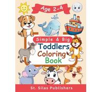 Toddlers Coloring Book; Simple and Big: 100 Easy And Fun Coloring Pages For Kids, Preschool and Kindergarten