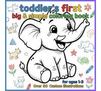 toddler's first big & simple coloring book for ages 1-3 Over 50 Custom Illustrations: animals cute & funny bold and easy coloring book for kids and adults (Kids Coloring Book)