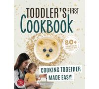 Toddler's First Cookbook: Cooking Together Made Easy! 80+ Fun and Healthy Recipes for Kids Ages 1-4 (Junior Cookbooks)