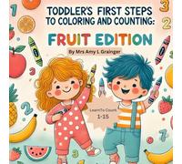 Toddlers First Steps to Counting and Coloring Fruit Edition: Learn to count 1-15