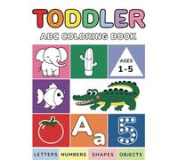 Toddler's Simple and Fun ABC Coloring Book for Toddlers and Kids: 100 Simple and Fun Coloring Pages to Color and Learn Big and Cute Letters, Shapes, ... Toddlers, Kids and Preschoolers Ages 1-3, 2-5