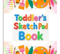 Toddler's Sketch Pad Book: Ages 1-3: Blank paper notebook for toddlers to enjoy drawing, writing and coloring