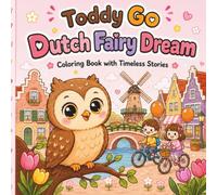 Toddy Go: Dutch Fairy Drea: Cozy Dutch Coloring Adventures with Windmills,Tulips Canals,Fairytale Worlds,Cute Characters,and Stress-Relieving Coloring for All Ages (Toddy Go Around the World)