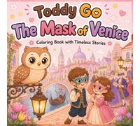 Toddy Go: The Mask of Venice: Cozy Venice Coloring Adventures with Gondolas, Canals, Carnival Masks, Historic Landmarks, Cute Characters, and ... for All Ages (Toddy Go Around the World)