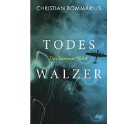 Todeswalzer: Der Sommer 1944 | "Bommarius ist ein Meisterwerk gelungen." Heribert Prantl