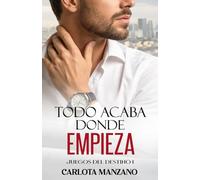 Todo acaba donde empieza (Bilogía "Juegos del destino")