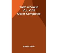 Todo Al Vuelo; Obras Completas Vol. Xviii