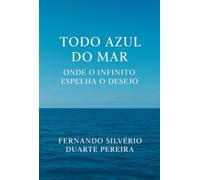 TODO AZUL DO MAR - ONDE O INFINITO ESPELHA O DESEJO