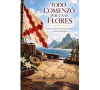TODO COMENZÓ POR UNAS FLORES: La novela del hombre que recorrió treinta mil leguas (Hispanidad)