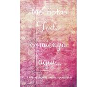 Todo comienza aquí: Todo comienza aquí. "Aquí comienza el cambio: una página, una meditación, una intención a la vez." Libro de notas rayado, de 150 ... las letras formaran sueños y realidades.
