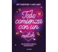 Todo Comienza Con Un Match: Crea Relaciones Auténticas Sin Dejar de Ser Tú / Big Dating Energy