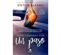 Todo comienza por un paso: Un compendio de lo que necesitas saber para que tus pies sean tu mejor aliado (Alienta)
