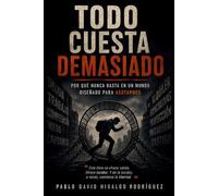 Todo cuesta demasiado: Por qué nunca basta en un mundo diseñado para agotarnos (Anatomía del vacío)