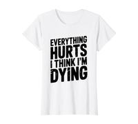 Todo Duele Creo Que me Estoy Muriendo Declaración humorística Camiseta gráfica económica, Mujer, Blanco, XS