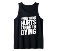 Todo Duele Creo Que me Estoy Muriendo Declaración humorística Camiseta sin Mangas