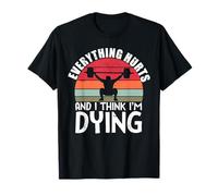 Todo Duele y Creo Que me Estoy Muriendo Entrenamiento de Levantamiento de Pesas Camiseta