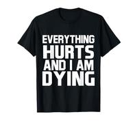 Todo Duele y Creo Que me muero Entrenamiento de Levantamiento de Pesas Camiseta