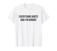 Todo Duele y Tengo Hambre - Divertido Relatable Camiseta
