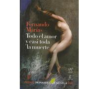 Todo el amor y casi toda la muerte (premio primavera de novela 2010)