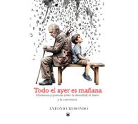 TODO EL AYER ES MAÑANA: Aforismos y poemas sobre la identidad, el duelo y la conciencia
