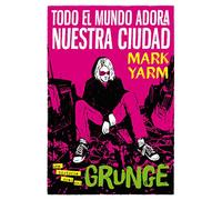 Todo el mundo adora nuestra ciudad: Una historia oral del grunge: 10 (Es Pop Ensayo)