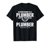 Todo el Mundo es Fontanero hasta Que el Verdadero Fontanero aparece Camiseta