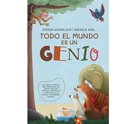 Todo el mundo es un genio: ¡Un libro ilustrado para niños que les enseña que son capaces, talentosos y especiales a su propia y asombrosa manera!