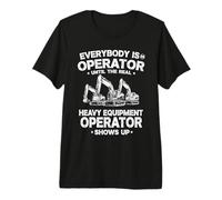 Todo el Mundo es un Operador hasta Que el Verdadero diseño del Operador Camiseta Premium