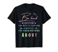 Todo el Mundo está luchando una Batalla Que no Sabes Nada Acerca de ser Amable Camiseta