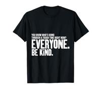 Todo el Mundo está pasando por Algo, sé Amable, sé Amable Camiseta