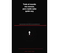 Todo el mundo me conoce, pero nadie sabe quién soy: La guía para dejar de buscar fuera lo que solo está dentro de ti