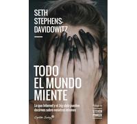 Todo El Mundo Miente: Lo Que Internet Y El Big Data Pueden Decirnos So