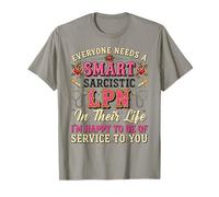 Todo el Mundo Necesita un LPN sarcástico Inteligente en su Vida Estoy Feliz Camiseta