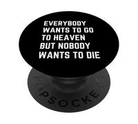 Todo el Mundo Quiere IR al Cielo Pero Nadie Quiere Morir PopSockets PopGrip Adhesivo