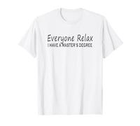 Todo el Mundo relájate Tengo un título de maestría humorístico Camiseta
