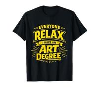 Todo el Mundo se relaja Tengo un título de Arte Artista Escuela Humor Bro Camiseta