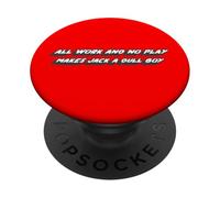 Todo el Trabajo y no Juego Hace Que Jack Sea un niño Aburrido | Citar PopSockets PopGrip Adhesivo
