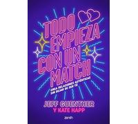 Todo empieza con un match: Crea relaciones auténticas sin dejar de ser tú (Autoayuda y superación)