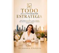 TODO EN LA VIDA REQUIERE ESTRATEGIA: Cómo alinear tu fe, mente, cuerpo y finanzas para vivir con propósito, construir patrimonio y dejar un legado