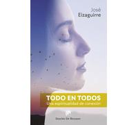 Todo en todos. Una espiritualidad de conexión | José Eizaguirre