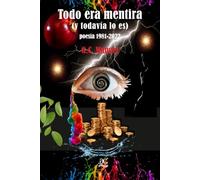 TODO ERA MENTIRA (Y TODAVÍA LO ES) POESÍA 1981-2025: EDICIÓN ACTUALIZADA