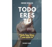 Todo eres TÚ: “Solo hay Uno. Y ese eres tú”: "Solo hay Uno. Y ese eres tú" (Despertar de conciencia)