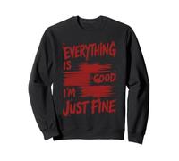 Todo es Bueno Im Just Fine Sarcasmo Humor Cita Sudadera
